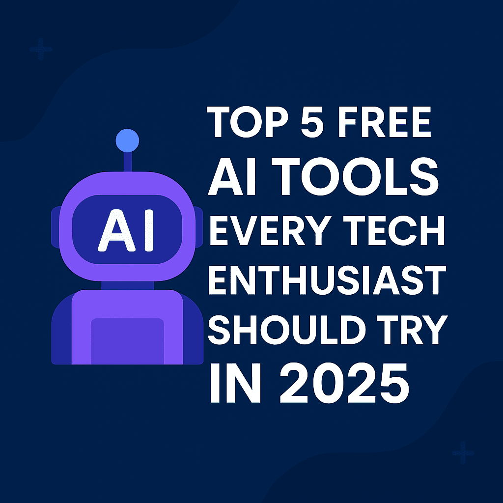 Top 5 Free AI Tools Every Tech Enthusiast Should Try in 2025