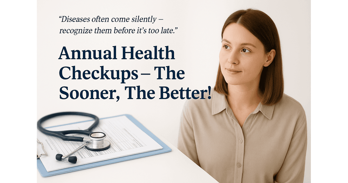 Annual Health Checkups – The Sooner, The Better!